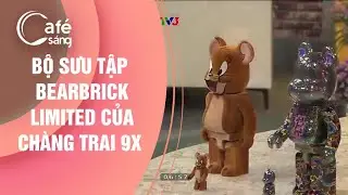 BỘ SƯU TẬP BEARBRICK LIMITED CỦA CHÀNG TRAI 9X