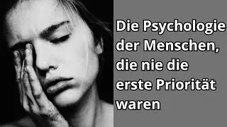 Die Psychologie der Menschen, die nie die erste Priorit&auml;t waren