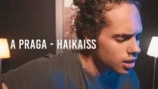 A PRAGA - HAIKAISS (Cover de VITÃO)