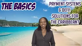 THE BASICS!  PAYMENT SYSTEMS & DEFI!  SOLUTIONS FOR THE CARIBBEAN?