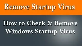 How To Remove Windows Startup Programs & Startup Virus.