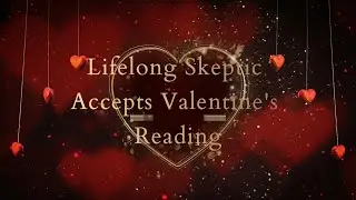 Lifelong Skeptic Accepts Valentine's Day Reading
