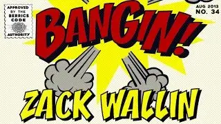 Zack Wallin - Bangin!