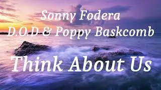 Sonny Fodera, D.O.D & Poppy Baskcomb - Think About Us (lyrics)