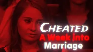 She cheated 1 week into their marriage
