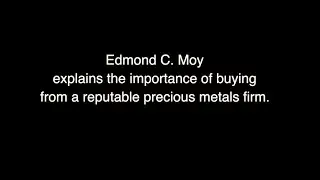 Edmund C  Moy explains the importance of buying from a reputable precious metals firm