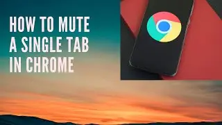 HOW TO MUTE A SINGLE TAB ON GOOGLE CHROME