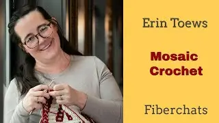 Erin Toews, Mosaic Crochet | Fiberchats, Episode: 331