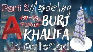 Modeling Burj Khalifa in AutoCad | Part 2 | AutoCad Hindi