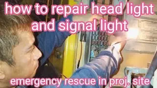 how to repair head light and signal light/actual/rescue operation at proj. site.