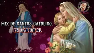 MIX DE CANTOS CATÓLICOS EN QANJOB'AL