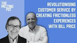 Creating Frictionless Customer Experiences with Bill Price