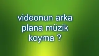Viode`nun Arka plana Şarkı Koyma ? Camtasia