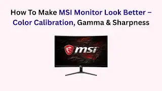 How To Make MSI Monitor Look Better &ndash; Color Calibration, Gamma & Sharpness