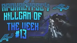 Apokalypse4 Killcam of the week - Episode 13