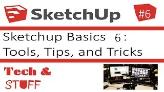 Sketchup Basics 6: Tools, Tips, & Tricks