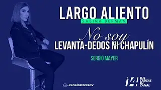 Largo Aliento | No soy levanta-dedos ni chapulín. Sergio Mayer