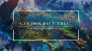 ♪ Golden Rift Trial &mdash; The Last Appeal | Epic Fantasy Storytelling Music