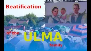 Beatification of the Ulma family / Beatyfikacja rodziny Ulm&oacute;w / Беатификация семьи Ульма