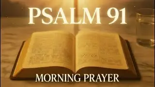 BEST Psalm 91 Morning Prayer to Start Your Day with Divine Protection & Blessing - Jan 13, 2026