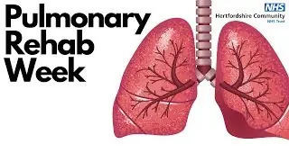 Pulmonary Rehab Week 2019 - So you've been referred?