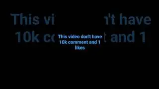 this video don't have 1 likes but 10k comments