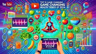 Top 10 Game Changing Health Trends of 2024