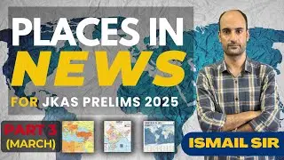 Places in News for JKAS Prelims | Part 3| High-Yield Current Affairs Explained!