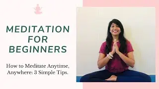 Beginner Meditation Tips: How to Meditate | Meditation Tips for Busy People | Mindfulness