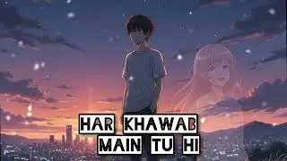 Har Khawab Main Tu Hi 😍– Heart Touching Lofi | Alone Night Vibes