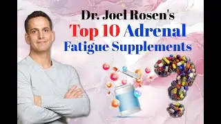 Dr Joel Rosen's Top 10 Adrenal Fatigue Supplements