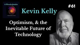 #61 Kevin Kelly- Optimism & the Inevitable Future of Technology