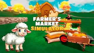 Овечки, молоко и арбузы! #4 Farmer’s Market Simulator
