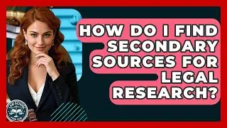 How Do I Find Secondary Sources For Legal Research? - Law School Prep Hub