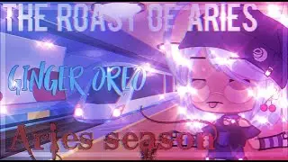 ☆&bull;Zodiac signs |&bull;|The roast of Aries |&bull;|&bull;☆ {Ginger oreo}