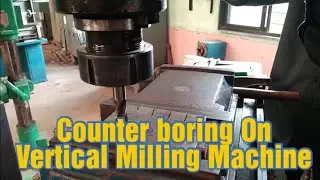 Counter boring Operation On Vertical Milling Machine