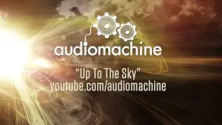 Audiomachine - Up to the Sky