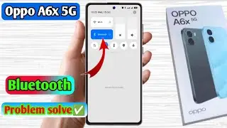 oppo a6x 5g bluetooth problem,oppo a6x 5g bluetooth connect problem