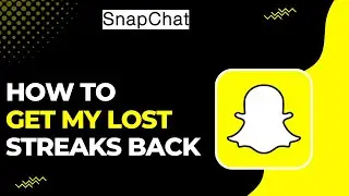 How To Get My Lost Streaks Back On Snapchat