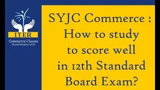 Iyer Sir - SYJC Commerce - How to study to score well in 12th Standard Board Exam?