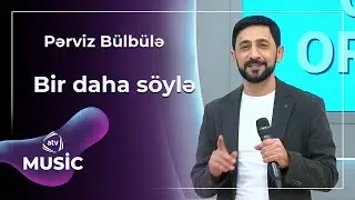 Bir daha söylə - Pərviz Bülbülə