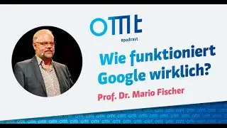 Wie funktioniert Google wirklich? (Prof. Dr. Mario Fischer) | OMT-Podcast #246