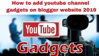 How to add youtube channel gadgets on blogger website 2019