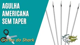 Agulha Americana sem Taper? - Shark Cortes