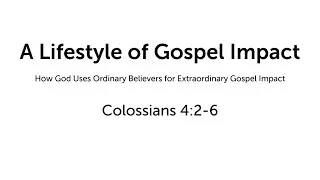 A Lifestyle of Gospel Impact | Colossians 4:2-6 | 11.23.25