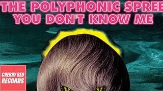 The Polyphonic Spree - You Don't Know Me