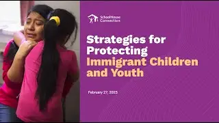 Strategies for Protecting Immigrant Children and Youth (Feb. 27, 2025)
