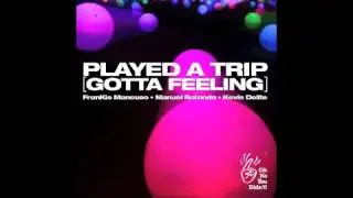 PLAYED A TRIP (GOTTA FEELING) [OriginalMix]