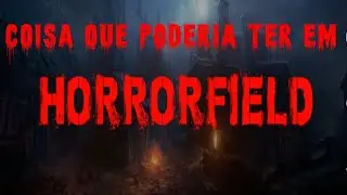 Coisa que poderia ter em Horrorfield 