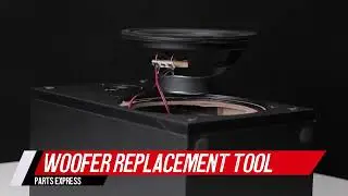 Introducing: The Woofer Replacement Tool